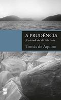 Ler A prudência: A virtude da decisão certa, do autor Tomás de Aquino