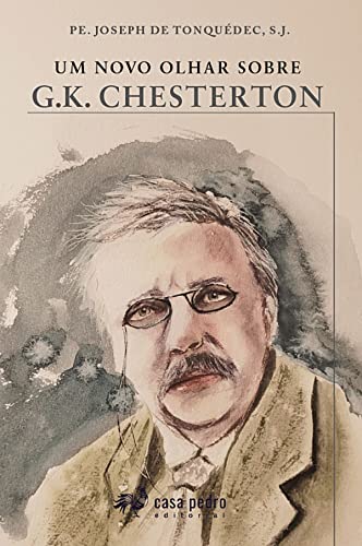 Ler Um Novo Olhar Sobre G.K. Chesterton, do autor S.j. Pe. Joseph De Tonquédec Ler Um Novo Olhar Sobre G.K. Chesterton, do autor S.j. Pe. Joseph De Tonquédec
