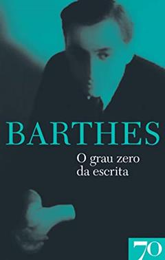 O Grau Zero da Escrita, do autor Roland Barthes