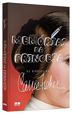 Memórias da princesa: Os diários de Carrie Fisher: Os diários de Carrie Fisher, do autor Carrie Fisher