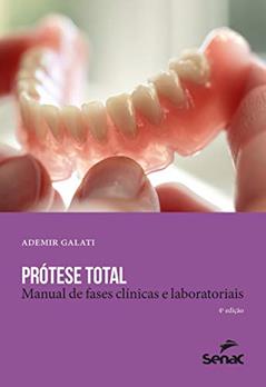 Prótese total: Manual de fases clínicas e laboratoriais, do autor Ademir Galati
