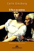 Ler O fio e os rastros, do autor Carlo Ginzburg
