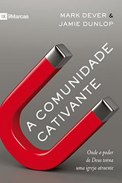 Comunidade cativante, do autor Mark Dever; Jamie Dunlop