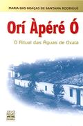 Ler Orí Àpéré Ó: o ritual das águas de Oxalá, do autor Maria Das Graças de Santana Rodrigué