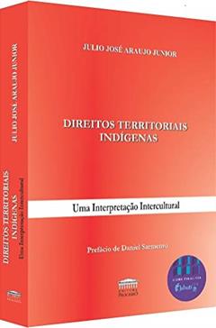Direitos Territoriais Indígenas: uma Interpretação Intercultural, do autor Julio José Araujo Junior