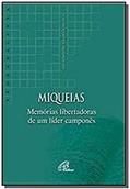 Ler Miqueias: memórias libertadoras de um líder camponês, do autor Luiz Alexandre Solano Rossi