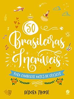 50 brasileiras incríveis para conhecer antes de crescer, do autor Débora Thomé