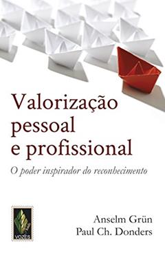Valorização pessoal e profissional: O poder inspirador do reconhecimento, do autor Anselm Grün; Paul Ch. Donders