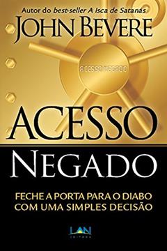 Acesso Negado: Feche a porta para o diabo com uma simples decisão, do autor John Bevere
