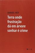 Ler Terra Onde Frustação Dá em Árvore Sonhar É Crime, do autor Daniel Hey