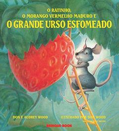 O ratinho, o morango vermelho maduro e o grande urso esfomeado, do autor Audrey Wood