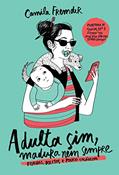 Ler Adulta sim, madura nem sempre: Fraldas, boletos e pouco colágeno, do autor Camila Fremder