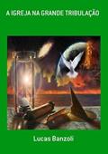 Ler A Igreja na Grande Tribulacao, do autor Lucas Banzoli
