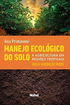 Manejo ecológico do solo : A agricultura em regiões tropicais, do autor Ana Maria Primavesi