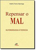 Ler Repensar o mal: Da ponerologia à teodiceia, do autor Andrés Torres Queiruga