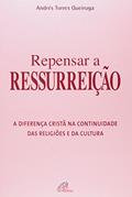 Ler Repensar a ressurreição: A diferença cristã na continuidade das religiões e da cultura, do autor Andrés Torres Queiruga