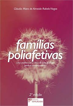 Famílias Poliafetivas: uma Análise sob a ótica da Principiologia Jurídica Contemporânea, do autor Cláudia Mara de Almeida Rabelo Viegas