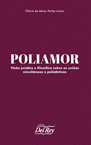 Ler Poliamor: Visão Jurídica e Filosófica Sobre as Uniões Simultâneas e Poliafetivas, do autor Otávio de Abreu Portes Júnior Ler Poliamor: Visão Jurídica e Filosófica Sobre as Uniões Simultâneas e Poliafetivas, do autor Otávio de Abreu Portes Júnior