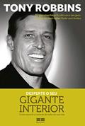 Ler Desperte o seu gigante interior: Como assumir o controle de tudo em sua vida, do autor Tony Robbins