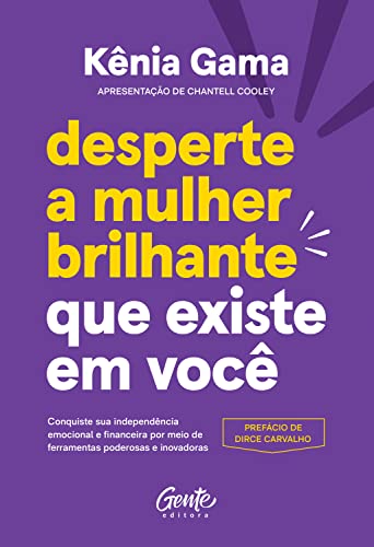 Ler Desperte a mulher brilhante que existe em você: Conquiste sua independência emocional e financeira por meio de ferramentas poderosas e inovadoras, do autor Kênia Gama