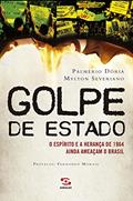 Ler Golpe de Estado: O espírito e a herança de 1964 ainda ameaçam o Brasil, do autor Palmério Dória; Mylton Severiano