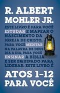 Ler Atos 1-12 Para Você, do autor R. Albert Mohler Jr. Ler Atos 1-12 Para Você, do autor R. Albert Mohler Jr.