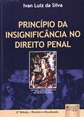 Ler Princípio da Insignificância no Direito Penal, do autor Ivan Luiz da Silva Ler Princípio da Insignificância no Direito Penal, do autor Ivan Luiz da Silva