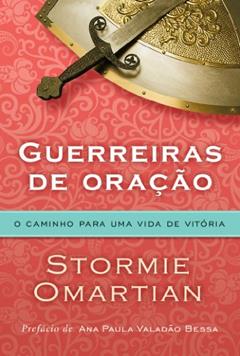 Ler Guerreiras de oração - O caminho para uma vida de vitória: O caminho para uma vida de vitória, do autor Stormie Omartian Ler Guerreiras de oração - O caminho para uma vida de vitória: O caminho para uma vida de vitória, do autor Stormie Omartian