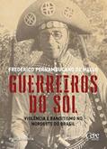 Ler Guerreiros do Sol - Violência e Banditismo no Nordeste do Brasil, do autor Frederico Pernambucano de Mello Ler Guerreiros do Sol - Violência e Banditismo no Nordeste do Brasil, do autor Frederico Pernambucano de Mello