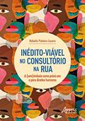 Ler Inédito-viável no consultório na rua: a (com)vivência como práxis em e para direitos humanos, do autor Rafaella Pinheiro Cesario Ler Inédito-viável no consultório na rua: a (com)vivência como práxis em e para direitos humanos, do autor Rafaella Pinheiro Cesario