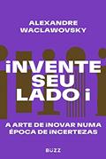 Ler Invente seu lado i: A arte de inovar numa época de incertezas, do autor Alexandre Waclawovsky Ler Invente seu lado i: A arte de inovar numa época de incertezas, do autor Alexandre Waclawovsky