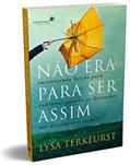 Ler Não era para ser assim: Encontrando forças para caminhar quando as decepções nos deixam devastados, do autor Lysa Terkeurst