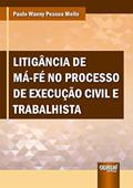 Ler Litigância de Má-Fé no Processo de Execução Civil e Trabalhista, do autor Paulo Waeny Pessoa Mello Ler Litigância de Má-Fé no Processo de Execução Civil e Trabalhista, do autor Paulo Waeny Pessoa Mello