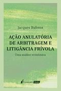 Ler Ação Anulatória de Arbitragem e Litigância Frívola - 2022, do autor Jacques Rubens Ler Ação Anulatória de Arbitragem e Litigância Frívola - 2022, do autor Jacques Rubens