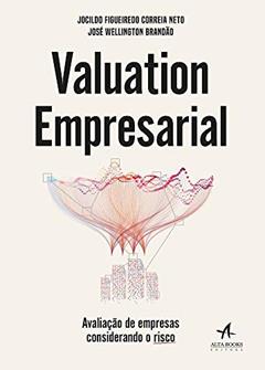 Valuation Empresarial: Avaliação de Empresas Considerando o Risco, do autor Jocildo Figueiredo Correia Neto; José Wellington Brandão