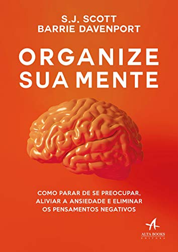 Ler Organize sua Mente: Como Parar de se Preocupar, Aliviar a Ansiedade e Eliminar os Pensamentos Negativos, do autor S. J. Scott; Barrie Davenport Ler Organize sua Mente: Como Parar de se Preocupar, Aliviar a Ansiedade e Eliminar os Pensamentos Negativos, do autor S. J. Scott; Barrie Davenport