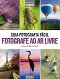 Ler Guia Fotografia Fácil Volume 3: Fotografe ao ar livre, do autor Laurent Guerinaud Ler Guia Fotografia Fácil Volume 3: Fotografe ao ar livre, do autor Laurent Guerinaud