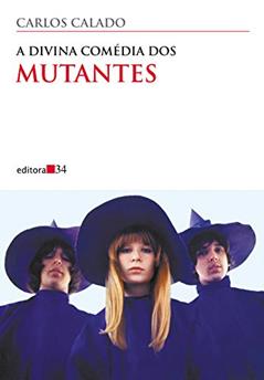 A divina comédia dos Mutantes, do autor Carlos Calado
