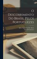 Ler O Descobrimento Do Brasil Pelos Portuguezes, do autor João Capistrano de Abreu; Gabriel Carrasco Ler O Descobrimento Do Brasil Pelos Portuguezes, do autor João Capistrano de Abreu; Gabriel Carrasco