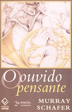 O ouvido pensante - 2ª edição, do autor R. Murray Schafer