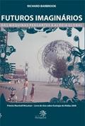 Ler Futuros Imaginários Das Máquinas Pensantes À Aldeia Global, do autor Richard Barbrook