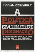 Ler A política em tempos de indignação: A frustração popular e os riscos para a democracia, do autor Daniel Innerarity