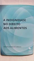 Ler A Indignidade no Direito aos Alimentos, do autor Fabiana Domingues Cardoso