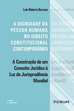 A dignidade da pessoa humana no direito constitucional contemporâneo, do autor Luís Roberto Barroso