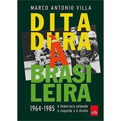 Ditadura à brasileira: 1964-1985 a democracia golpeada à esquerda e à direita, do autor Marco Antonio Villa