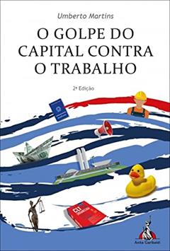 O Golpe do Capital Contra o Trabalho, do autor Umberto Martins