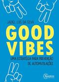 Ler Good Vibes: uma Estratégia Para Prevenção de Automutilações, do autor Jadiel Luis Da Silva