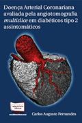 Ler Doença Arterial Coronariana Avaliada Pela Angiotomografia Multislice em Diabéticos Tipo 2 Assintomáticos, do autor Carlos Augusto Fernandes Tavares Ler Doença Arterial Coronariana Avaliada Pela Angiotomografia Multislice em Diabéticos Tipo 2 Assintomáticos, do autor Carlos Augusto Fernandes Tavares