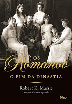 Os Romanov: O fim da dinastia, do autor Robert K. Massie
