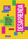 Ler Desaprenda: Como se abrir para o novo pode nos levar mais longe, do autor Cassio Grinberg Ler Desaprenda: Como se abrir para o novo pode nos levar mais longe, do autor Cassio Grinberg
